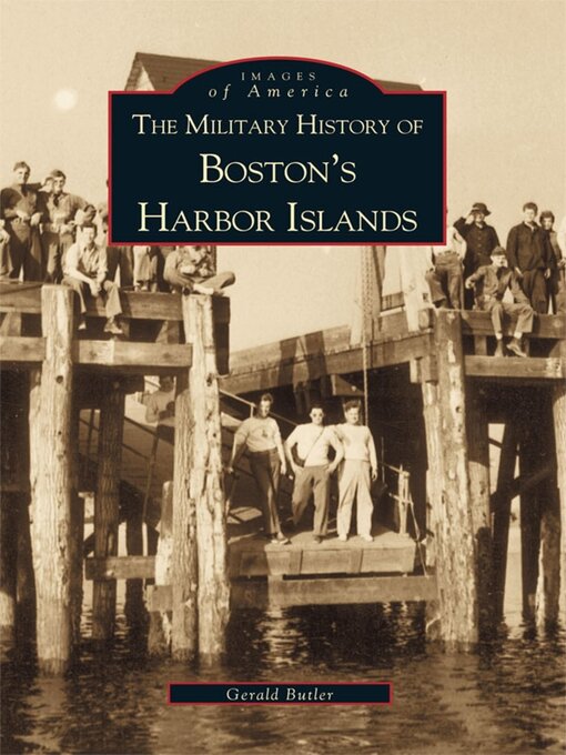 Title details for The Military History of Boston's Harbor Islands by Gerald Butler - Wait list